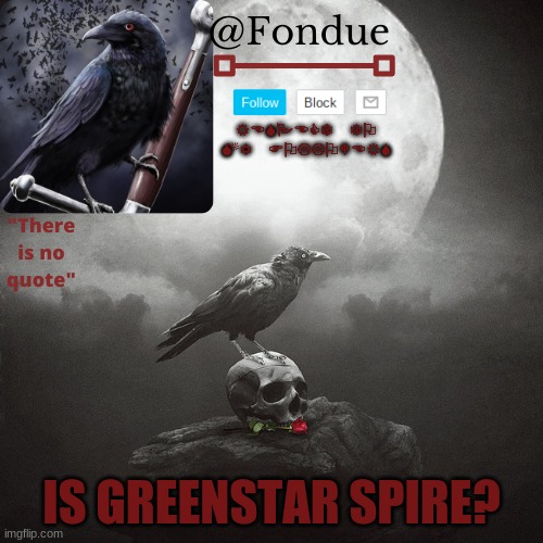 Fondue Crow temp | IS GREENSTAR SPIRE? | image tagged in fondue crow temp | made w/ Imgflip meme maker