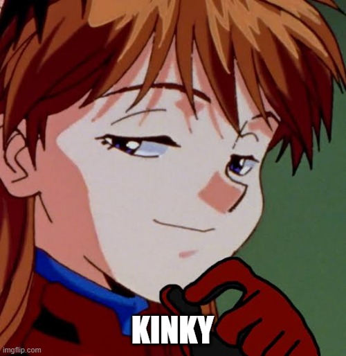 Asuka Smug | KINKY | image tagged in asuka smug | made w/ Imgflip meme maker