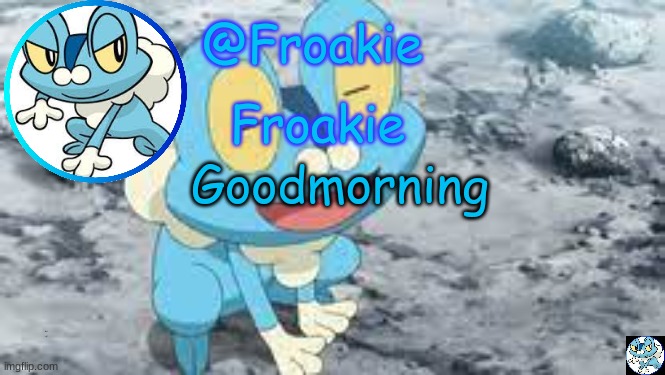 Froakie Template | Goodmorning; what's up G | image tagged in froakie template,msmg,memes,read the desc | made w/ Imgflip meme maker