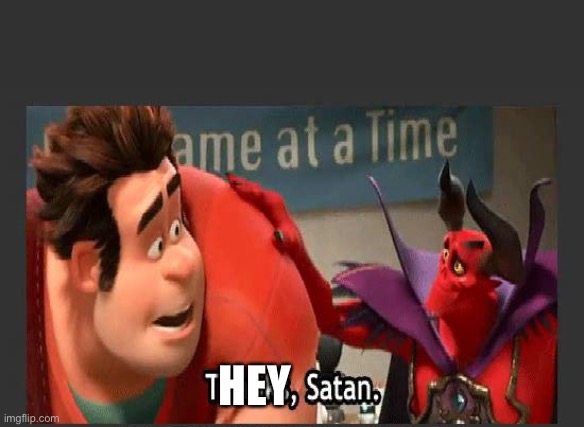 Thanks Satan | HEY | image tagged in thanks satan | made w/ Imgflip meme maker