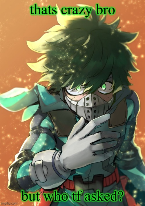 who tf asked deku Blank Meme Template