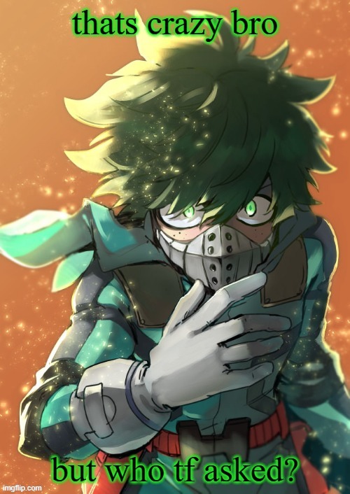 new meme template | image tagged in who tf asked deku | made w/ Imgflip meme maker