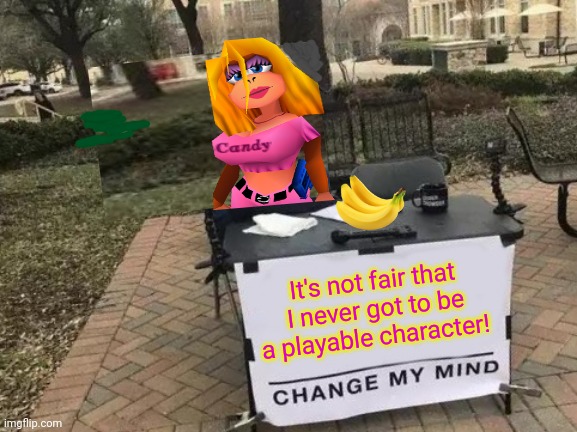 Candy Kong problems | It's not fair that I never got to be a playable character! | image tagged in memes,change my mind,candy,kong,donkey kong country | made w/ Imgflip meme maker