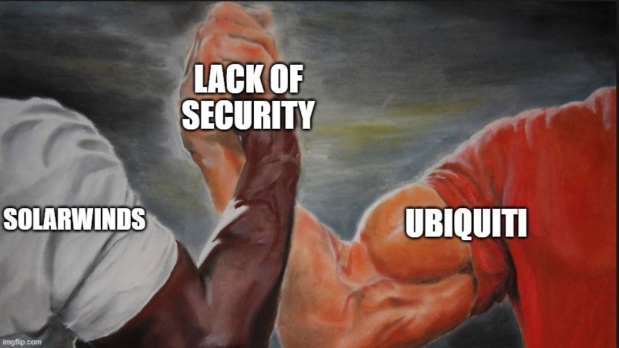 Black White Arms | LACK OF SECURITY; SOLARWINDS; UBIQUITI | image tagged in black white arms | made w/ Imgflip meme maker