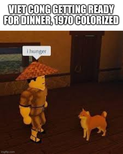 oop- | VIET CONG GETTING READY FOR DINNER, 1970 COLORIZED | image tagged in memes,roblox,cursed image | made w/ Imgflip meme maker