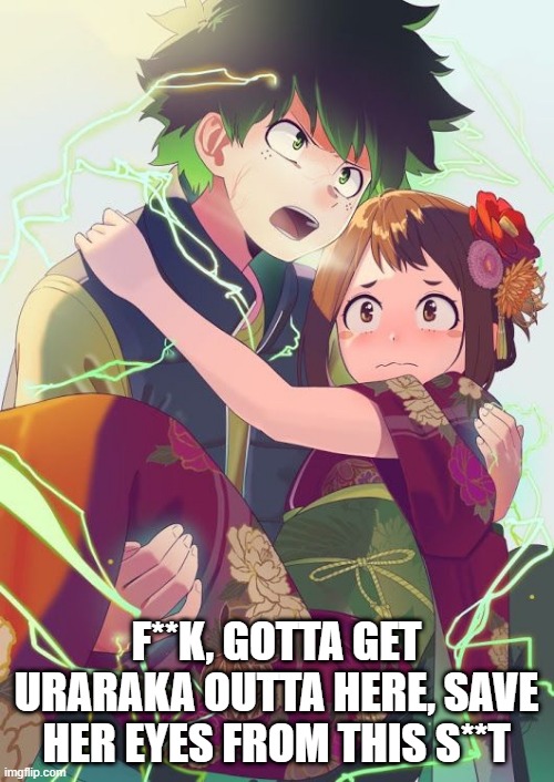 F**K, GOTTA GET URARAKA OUTTA HERE, SAVE HER EYES FROM THIS S**T | made w/ Imgflip meme maker