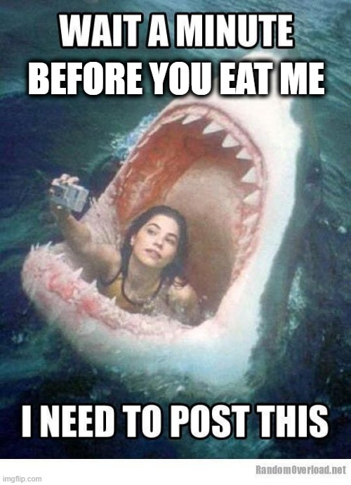 Wait a minute before you eat me ! | BEFORE YOU EAT ME | image tagged in selfie | made w/ Imgflip meme maker