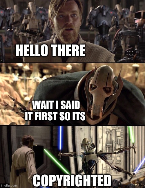 go check out my new stream for all your starwars memes | HELLO THERE; WAIT I SAID IT FIRST SO ITS; COPYRIGHTED | image tagged in general kenobi hello there | made w/ Imgflip meme maker