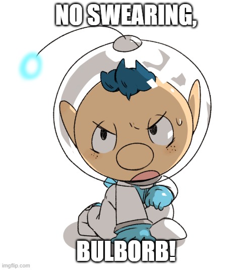 When Bulborb swears | NO SWEARING, BULBORB! | image tagged in alph,pikmin,bulborb swears | made w/ Imgflip meme maker