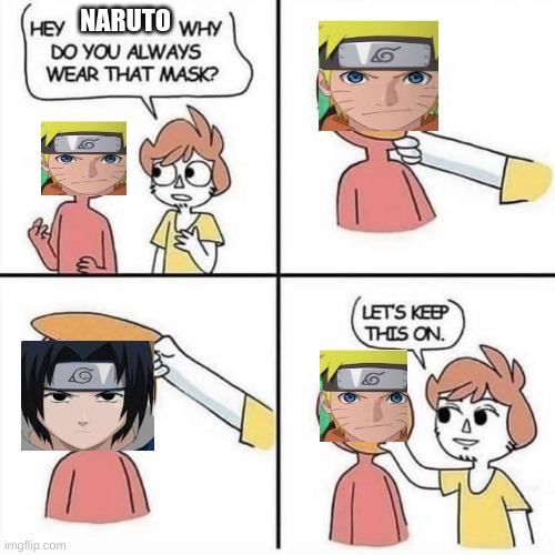 Let's keep the mask on | NARUTO | image tagged in let's keep the mask on,naruto | made w/ Imgflip meme maker