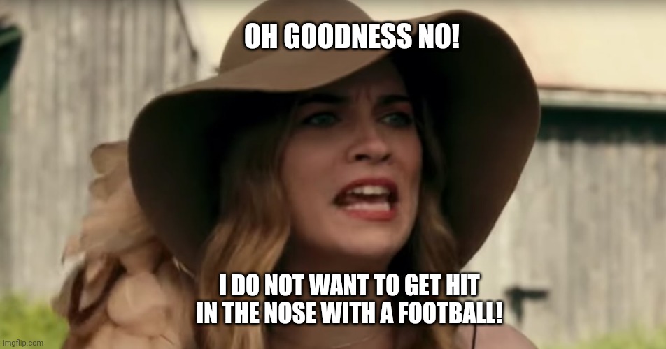Ew David Alexis | OH GOODNESS NO! I DO NOT WANT TO GET HIT IN THE NOSE WITH A FOOTBALL! | image tagged in ew david alexis,marcia marcia marcia,the brady bunch,football,nose,1970s | made w/ Imgflip meme maker