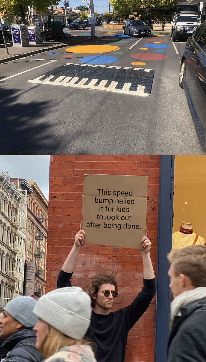 You had one job, and you nailed this! Good good good! |  This speed bump nailed it for kids to look out after being done. | image tagged in memes,guy holding cardboard sign,you had one job and you nailed it,funny,you had one job,speed bump | made w/ Imgflip meme maker