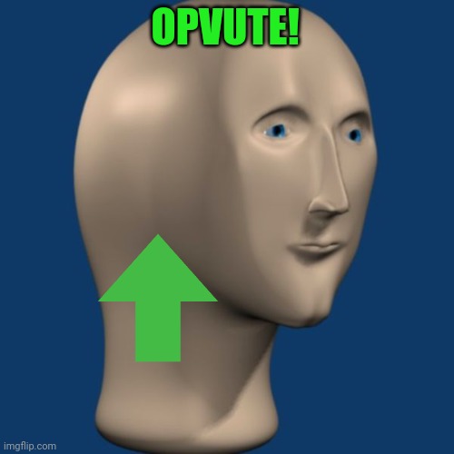 meme man | OPVUTE! | image tagged in meme man | made w/ Imgflip meme maker