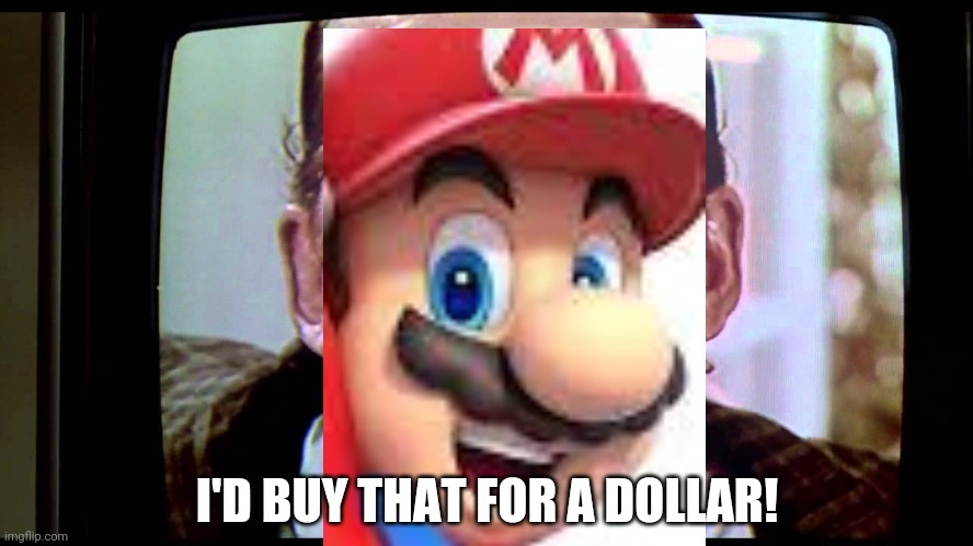 I'd buy THAT for a dollar! | I'D BUY THAT FOR A DOLLAR! | image tagged in i'd buy that for a dollar | made w/ Imgflip meme maker