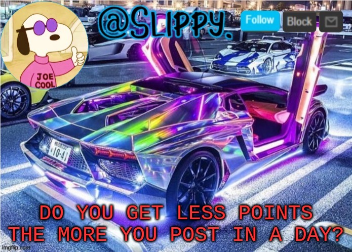 Slippy template 2 | DO YOU GET LESS POINTS THE MORE YOU POST IN A DAY? | image tagged in slippy template 2 | made w/ Imgflip meme maker
