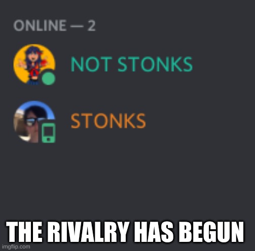 The rivalry has begun | THE RIVALRY HAS BEGUN | image tagged in stonks,not stonks,rivalry | made w/ Imgflip meme maker