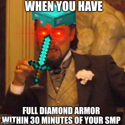 Laughing Leo | WHEN YOU HAVE; FULL DIAMOND ARMOR WITHIN 30 MINUTES OF YOUR SMP | image tagged in memes,laughing leo | made w/ Imgflip meme maker