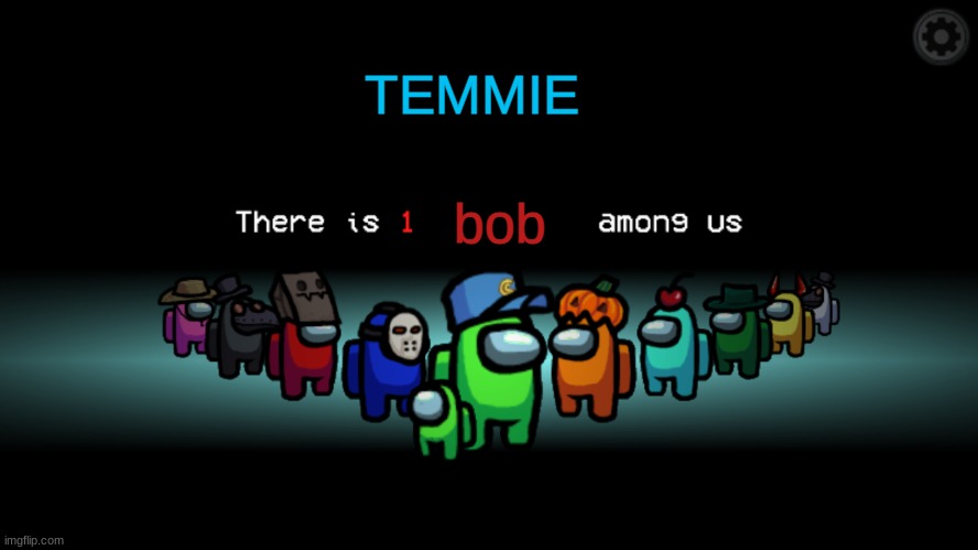 Among Us Crewmate | TEMMIE bob | image tagged in among us crewmate | made w/ Imgflip meme maker