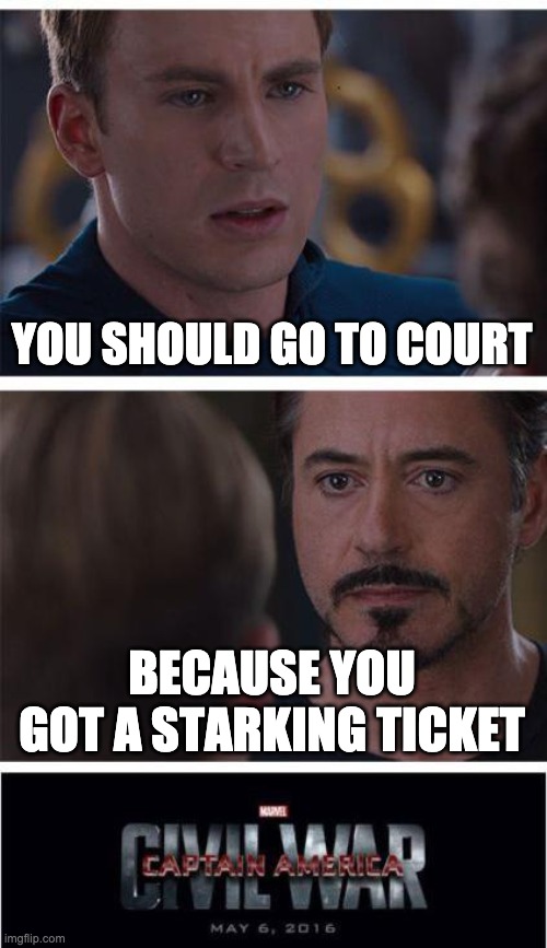Marvel Civil War 1 Meme | YOU SHOULD GO TO COURT BECAUSE YOU GOT A STARKING TICKET | image tagged in memes,marvel civil war 1 | made w/ Imgflip meme maker