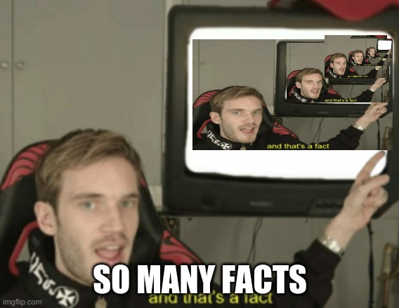 and that's a fact |  SO MANY FACTS | image tagged in and that's a fact | made w/ Imgflip meme maker