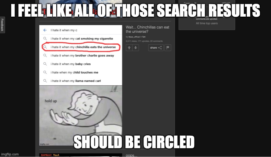 Why is this???? | I FEEL LIKE ALL OF THOSE SEARCH RESULTS; SHOULD BE CIRCLED | image tagged in memes,funny memes,good memes,best memes,why,hold up | made w/ Imgflip meme maker