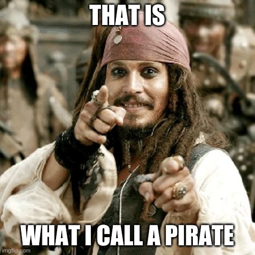 POINT JACK | THAT IS WHAT I CALL A PIRATE | image tagged in point jack | made w/ Imgflip meme maker