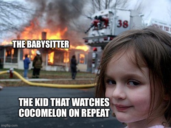 What has TV come to... ? | THE BABYSITTER; THE KID THAT WATCHES COCOMELON ON REPEAT | image tagged in memes,disaster girl | made w/ Imgflip meme maker