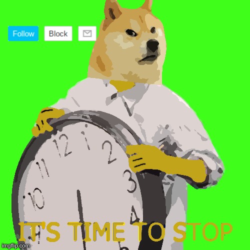 image tagged in it's time to stop | made w/ Imgflip meme maker
