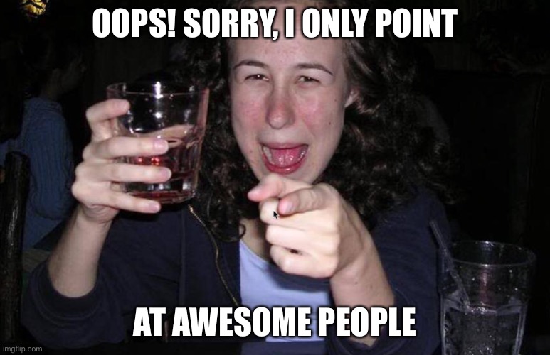 I guess you’re awesome ;) | OOPS! SORRY, I ONLY POINT; AT AWESOME PEOPLE | image tagged in disney killed star wars,star wars kills disney | made w/ Imgflip meme maker