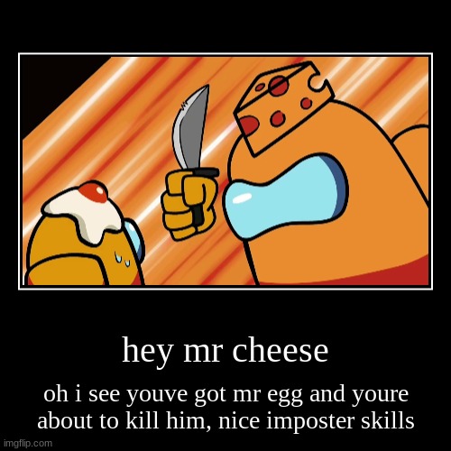 Mr Cheese The Best Imposter | image tagged in funny,demotivationals,best imposter,sneaky little imposter,among us logic,mr cheese | made w/ Imgflip demotivational maker
