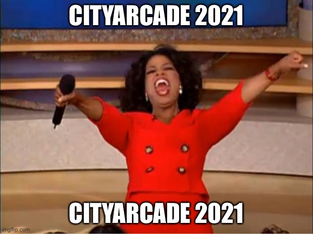 Oprah You Get A Meme | CITYARCADE 2021; CITYARCADE 2021 | image tagged in memes,oprah you get a | made w/ Imgflip meme maker