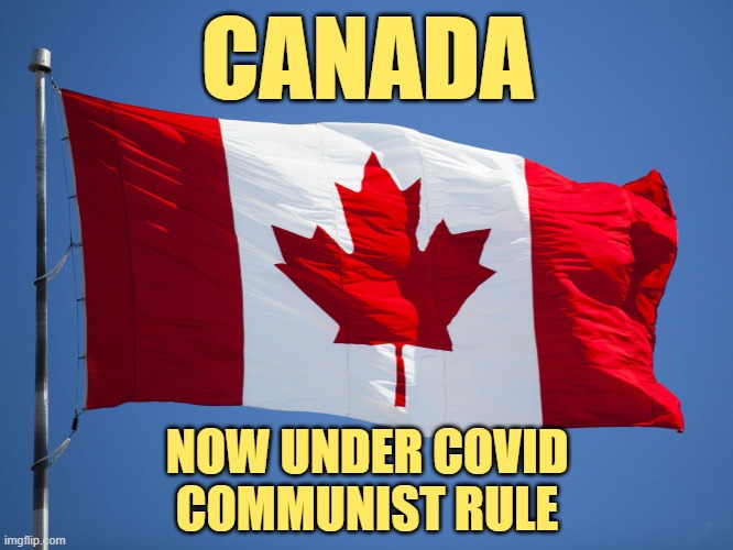 We warned you and warned you, but would you hockey pucks listen? Nooooo! | CANADA; NOW UNDER COVID
COMMUNIST RULE | image tagged in canada,covid-19,communism,justin trudeau | made w/ Imgflip meme maker