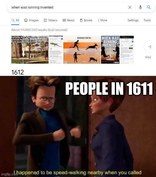 When was running invented? | PEOPLE IN 1611 | image tagged in boardroom meeting suggestion,gifs | made w/ Imgflip meme maker
