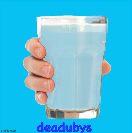 Bluby Milk | deadubys | image tagged in bluby milk | made w/ Imgflip meme maker