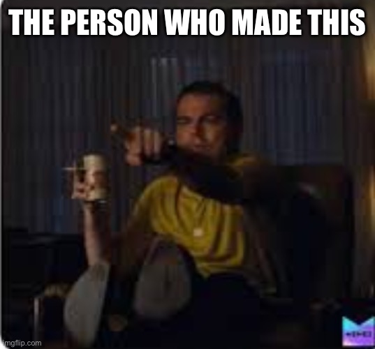 Guy pointing at TV | THE PERSON WHO MADE THIS | image tagged in guy pointing at tv | made w/ Imgflip meme maker