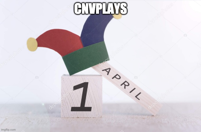 Happy April Fool's Day 2020 | CNVPLAYS | image tagged in happy april fool's day 2020 | made w/ Imgflip meme maker