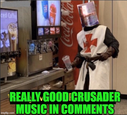 i found a super good holy song for our crusades brothers! | REALLY GOOD CRUSADER MUSIC IN COMMENTS | image tagged in holy music resumes,music | made w/ Imgflip meme maker