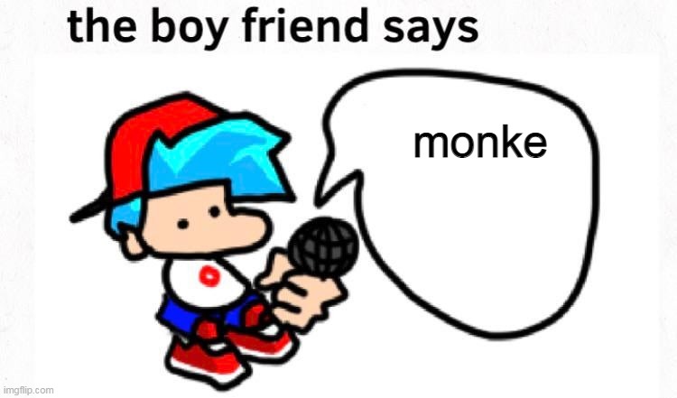 monke | monke | image tagged in the boyfriend says | made w/ Imgflip meme maker