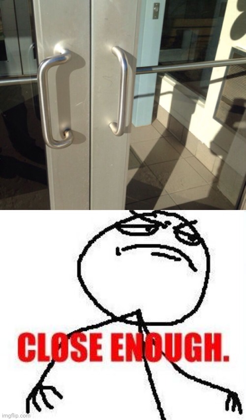 Entrance door handles | image tagged in memes,close enough,door,doors,you had one job,meme | made w/ Imgflip meme maker