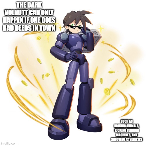 Dark Volnutt | THE DARK VOLNUTT CAN ONLY HAPPEN IF ONE DOES BAD DEEDS IN TOWN; SUCH AS KICKING ANIMALS, KICKING VENDING MACHINES, AND SHOOTING AT VEHICLES | image tagged in megaman,megaman legends,memes,volnutt | made w/ Imgflip meme maker