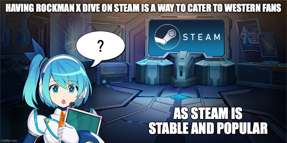 Rockman X DiVE on Steam | HAVING ROCKMAN X DIVE ON STEAM IS A WAY TO CATER TO WESTERN FANS; AS STEAM IS STABLE AND POPULAR | image tagged in steam,gaming,megaman,megaman x dive,megaman x,memes | made w/ Imgflip meme maker