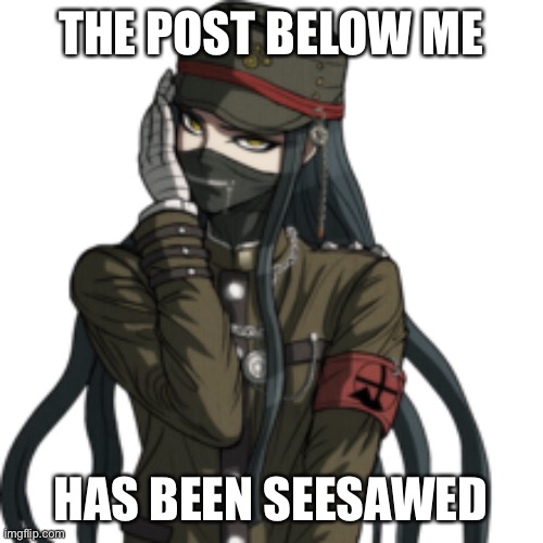 Korekiyo | THE POST BELOW ME; HAS BEEN SEESAWED | image tagged in korekiyo | made w/ Imgflip meme maker