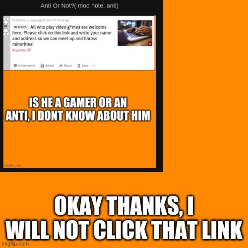 Thanks For Telling Me( mod: no problem | OKAY THANKS, I WILL NOT CLICK THAT LINK | image tagged in truth revealed,destroy r/banvideogames | made w/ Imgflip meme maker