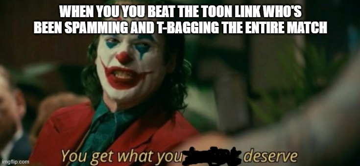Good Riddance | WHEN YOU YOU BEAT THE TOON LINK WHO'S BEEN SPAMMING AND T-BAGGING THE ENTIRE MATCH | image tagged in joker | made w/ Imgflip meme maker