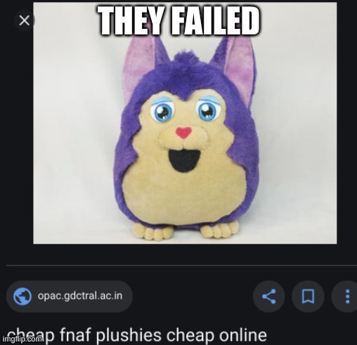 sir, that's a tattletail plush | THEY FAILED | made w/ Imgflip meme maker