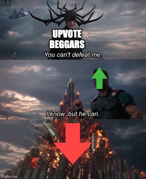 thor you cant stop me | UPVOTE BEGGARS | image tagged in thor you cant stop me | made w/ Imgflip meme maker