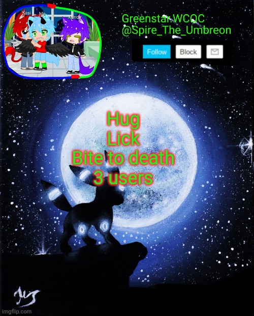 I'm twisting the trend my own way | Hug
Lick
Bite to death

3 users | image tagged in spire announcement greenstar wcoc | made w/ Imgflip meme maker