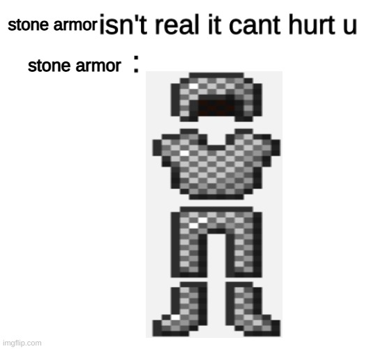 MMMM | stone armor; stone armor | image tagged in x isn't real | made w/ Imgflip meme maker