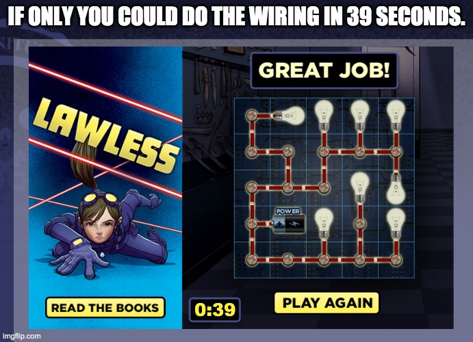 I wish wiring were that simple | IF ONLY YOU COULD DO THE WIRING IN 39 SECONDS. | image tagged in lawless,salane,jeffery,wiring,books | made w/ Imgflip meme maker