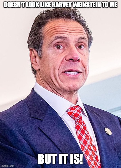 Andrew Cuomo | DOESN'T LOOK LIKE HARVEY WEINSTEIN TO ME; BUT IT IS! | image tagged in andrew cuomo,memes | made w/ Imgflip meme maker